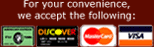 For you covenience, we accept the following: American Express, Discover, Mastercard, Visa